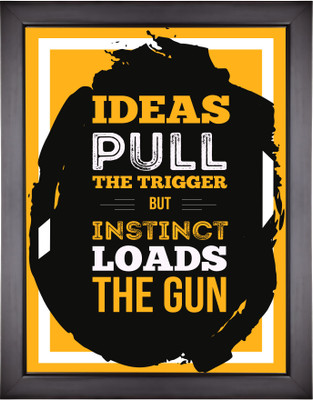 

Motivational Posters For Office And Home Decor - Ideas pull the trigger but instinct loads the gun Paper Print(13.5 inch X 9.5 inch, Framed)