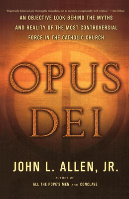 Opus Dei: An Objective Look Behind the Myths and Reality of the Most Controversial Force in the Catholic Church(English, Paperback, Jr. John L. Allen)