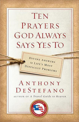 Ten Prayers God Always Says Yes To: Divine Answers to Life's Most Difficult Problems(English, Paperback, Anthony DeStefano)