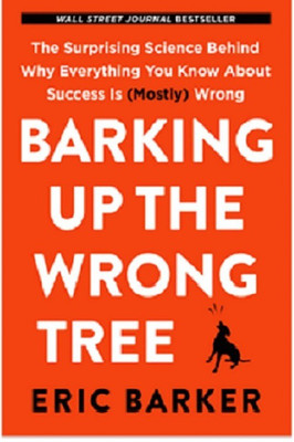 Barking Up the Wrong Tree The Surprising Science Behind Why Everything You Know About Success Is (Mostly) Wrong(English, Paperback, Eric Barker)