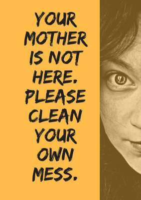 

Your mother is not here | Wall Art Poster Paper Print(18 inch X 12 inch, Rolled)