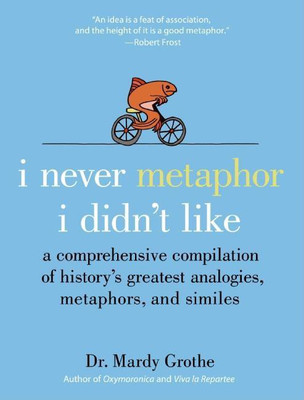 I Never Metaphor I Didn't Like(English, Hardcover, Grothe Mardy Dr.)