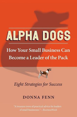 ALPHA DOGS HOW YOUR SMALL BUSINESS CAN BECOME THE LEADER OF THE PAC(English, Paperback, Fenn Donna)