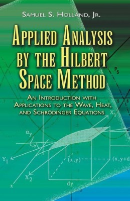 Applied Analysis by the Hilbert Space Method(English, Paperback, Holland Samuel S.)