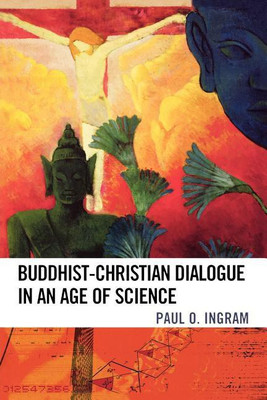 Buddhist-Christian Dialogue in an Age of Science(English, Paperback, Ingram Paul O.)