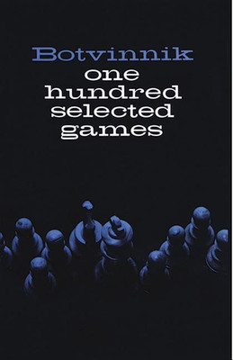 One Hundred Selected Games(English, Paperback, Botvinnik M.M.)