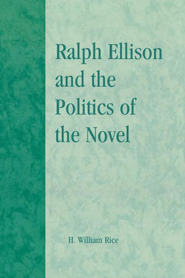 Ralph Ellison and the Politics of the Novel(English, Paperback, Rice William H.)