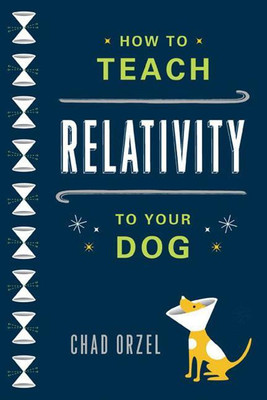 How to Teach Relativity to Your Dog(English, Paperback, Orzel Chad)