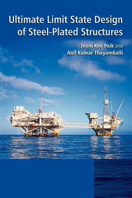 Ultimate Limit State Design of Steel-Plated Structures(English, Hardcover, Paik Jeom Kee)