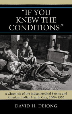 'If You Knew the Conditions'(English, Hardcover, DeJong David H.)