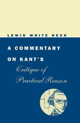 A Commentary on Kant's Critique of Practical Reason(English, Paperback, Beck Lewis White)