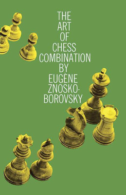The Art of Chess Combination(English, Paperback, Znosko-Borovsky E.A.)