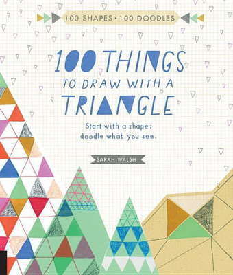 100 Things to Draw With a Triangle(English, Paperback, Walsh Sarah)