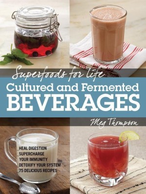 Superfoods for Life, Cultured and Fermented Beverages(English, Paperback, Thompson Meg)