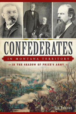 Confederates in Montana Territory: In the Shadow of Price's Army(English, Paperback, Ken Robison)