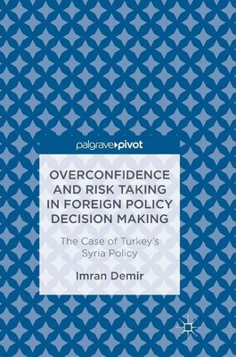 Overconfidence and Risk Taking in Foreign Policy Decision Making(English, Hardcover, Demir Imran)