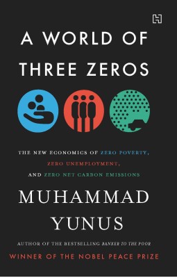 A World of Three Zeros  - The New Economics of Zero Poverty, Zero Unemployment and Zero Net Carbon Emissions(English, Hardcover, Yunus Muhammad)