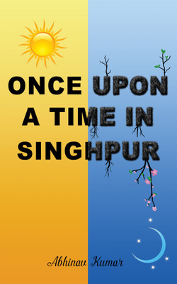 Once upon a Time in Singhpur  - Based on True Events(English, Paperback, Abhinav Kumar)
