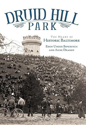 Druid Hill Park: The Heart of Historic Baltimore(English, Paperback, Anne Draddy, Eden Unger Bowditch)