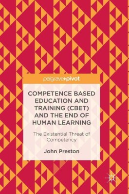 Competence Based Education and Training (CBET) and the End of Human Learning(English, Hardcover, Preston John)