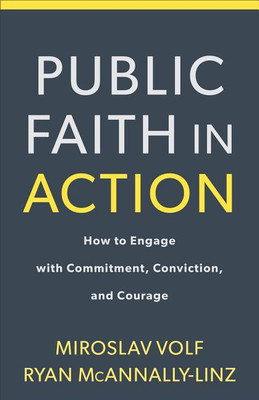 Public Faith in Action - How to Engage with Commitment, Conviction, and Courage(English, Paperback, Volf Miroslav)