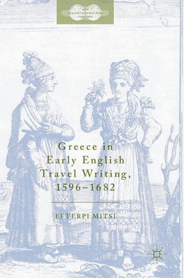 Greece in Early English Travel Writing, 1596-1682(English, Hardcover, Mitsi Efterpi)