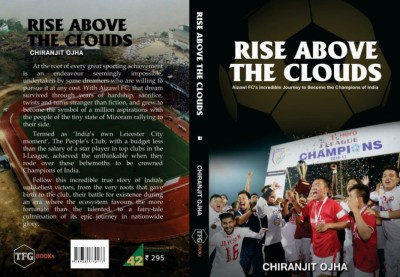 Rise Above The Clouds  - Aizawl FC's Incredible Journey to Become the Champions of India(English, Paperback, Chiranjit Ojha)