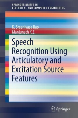 Speech Recognition Using Articulatory and Excitation Source Features(English, Paperback, Rao K. Sreenivasa)