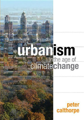 Urbanism in the Age of Climate Change(English, Hardcover, Calthorpe Peter)