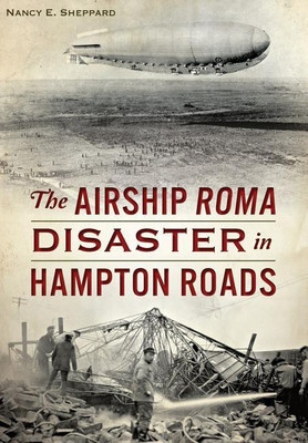 The Airship Roma Disaster in Hampton Roads(English, Paperback, Nancy E Sheppard)