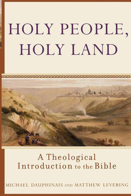 Holy People, Holy Land - A Theological Introduction to the Bible(English, Paperback, Dauphinais Michael)