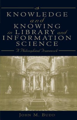 Knowledge and Knowing in Library and Information Science(English, Paperback, Budd John M.)