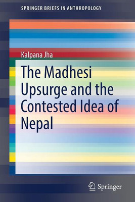 The Madhesi Upsurge and the Contested Idea of Nepal(English, Paperback, Jha Kalpana)