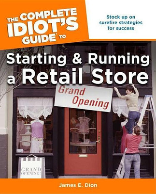 The Complete Idiot's Guide to Starting and Running a Retail Store(English, Paperback, Dion James E)
