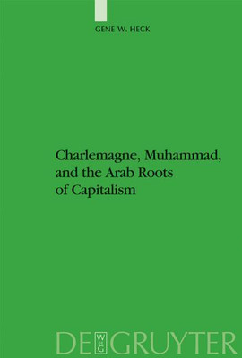 Charlemagne, Muhammad, and the Arab Roots of Capitalism(English, Hardcover, Heck Gene William)