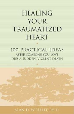 Healing Your Traumatized Heart(English, Paperback, Wolfelt Alan)