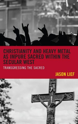 Christianity and Heavy Metal as Impure Sacred within the Secular West(English, Hardcover, Lief Jason)