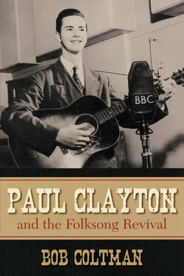 Paul Clayton and the Folksong Revival(English, Paperback, Coltman Bob)