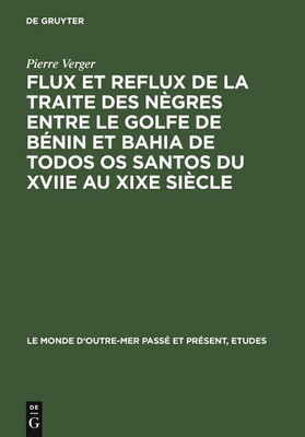 Flux Et Reflux de la Traite Des Negres Entre Le Golfe de Benin Et Bahia de Todos OS Santos Du Xviie Au Xixe Siecle(French, Hardcover, Verger Pierre)