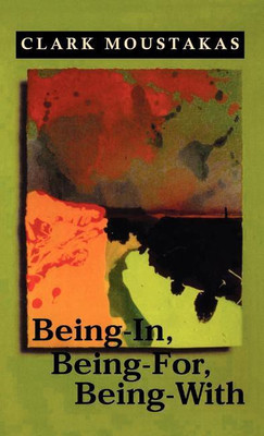 Being-In, Being-For, Being-With(English, Hardcover, Moustakas Clark E.)