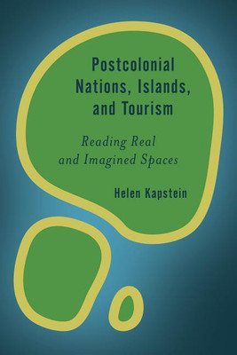 Postcolonial Nations, Islands, and Tourism(English, Hardcover, Kapstein Helen)