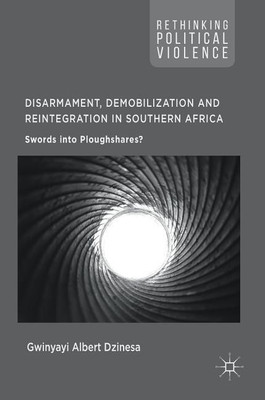 Disarmament, Demobilization and Reintegration in Southern Africa(English, Hardcover, Dzinesa Gwinyayi Albert)