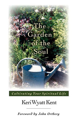 The Garden of the Soul(English, Paperback, Kent Keri Wyatt Kent)