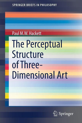 The Perceptual Structure of Three-Dimensional Art(English, Paperback, Hackett Paul M.W.)