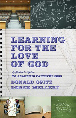 Learning for the Love of God - A Student`s Guide to Academic Faithfulness(English, Paperback, Opitz Donald)