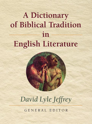 Dictionary of Biblical Tradition in English Literature(English, Paperback, David Lyle Jeffrey)