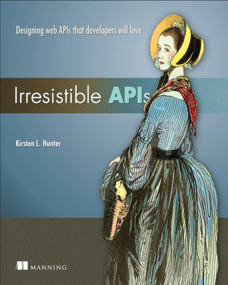 Irresistible APIs:Designing web APIs that developers will love(English, Paperback, Hunter Kirsten)