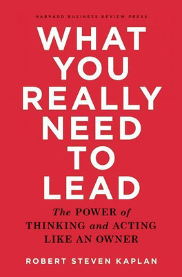 What You Really Need to Lead(English, Hardcover, Kaplan Robert Steven)