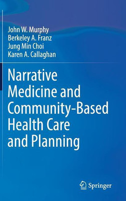Narrative Medicine and Community-Based Health Care and Planning(English, Hardcover, Murphy John W)
