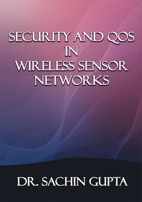 SECURITY AND QOS IN WIRELESS SENSOR NETWORKS(English, Paperback, Dr. Sachin Gupta)